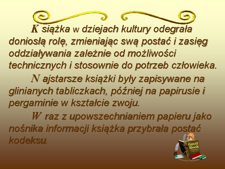 K siążka w dziejach kultury odegrała doniosłą rolę, zmieniając swą postać i zasięg oddziaływania