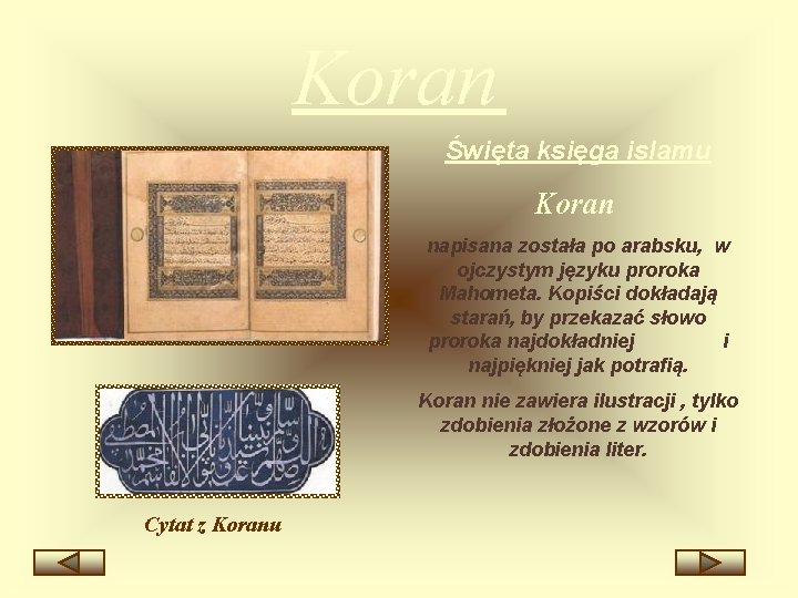 Koran Święta księga islamu Koran napisana została po arabsku, w ojczystym języku proroka Mahometa.