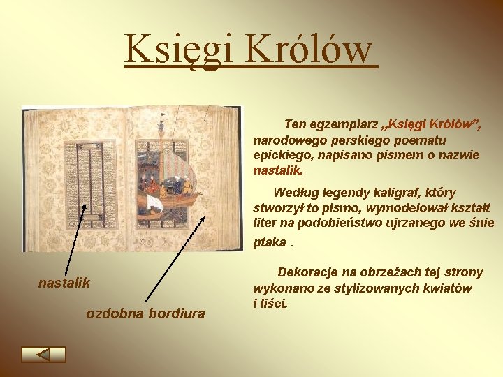 Księgi Królów Ten egzemplarz „Księgi Królów”, narodowego perskiego poematu epickiego, napisano pismem o nazwie