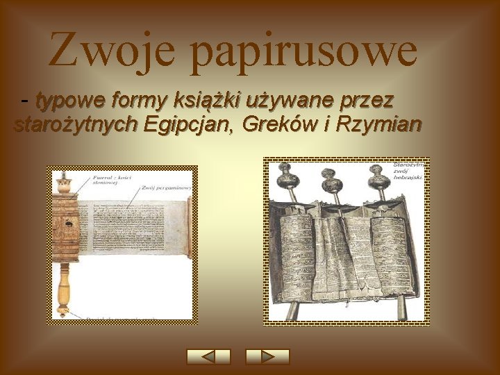Zwoje papirusowe - typowe formy książki używane przez starożytnych Egipcjan, Greków i Rzymian 