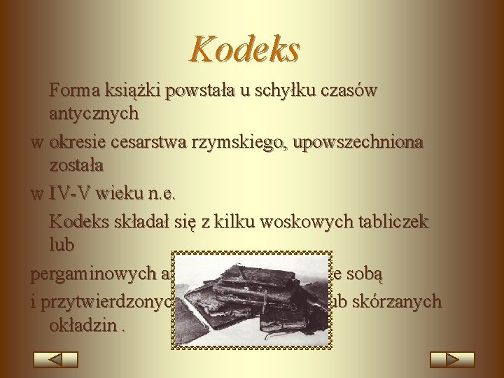 Kodeks Forma książki powstała u schyłku czasów antycznych w okresie cesarstwa rzymskiego, upowszechniona została