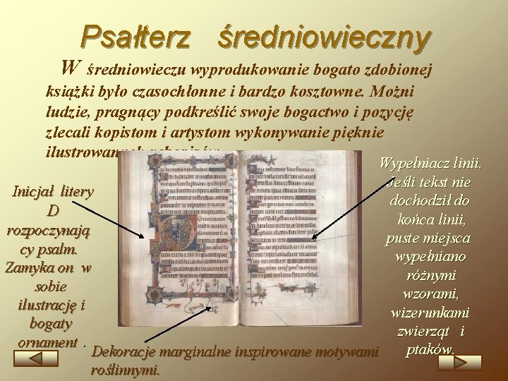 Psałterz średniowieczny W średniowieczu wyprodukowanie bogato zdobionej książki było czasochłonne i bardzo kosztowne. Możni
