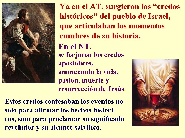 Ya en el AT. surgieron los “credos históricos” del pueblo de Israel, que articulaban Ya en el AT. surgieron los “credos históricos” del pueblo de Israel, que articulaban