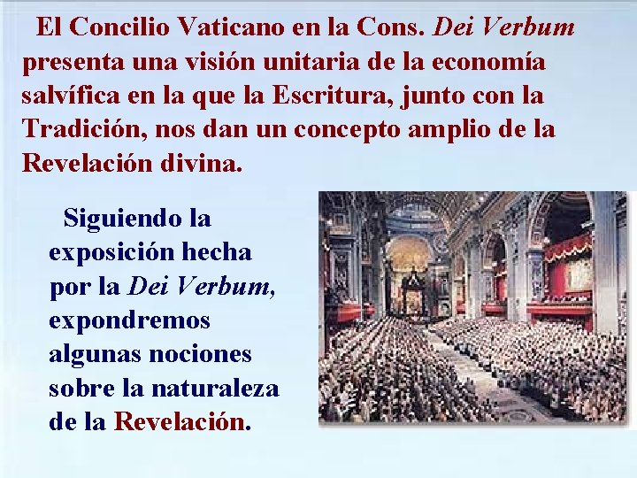 El Concilio Vaticano en la Cons. Dei Verbum presenta una visión unitaria de la El Concilio Vaticano en la Cons. Dei Verbum presenta una visión unitaria de la