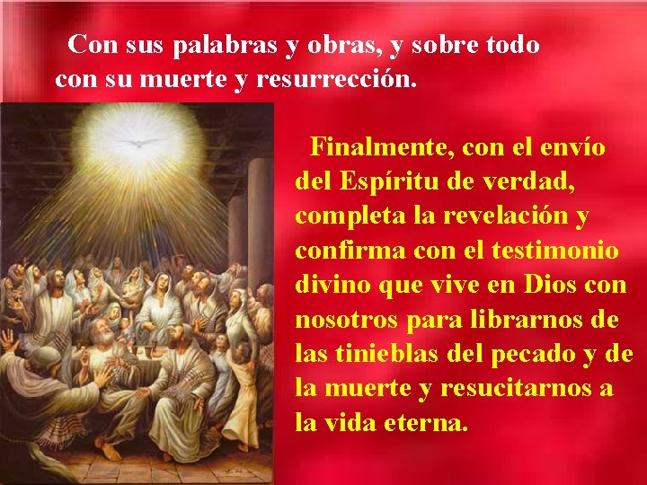 Con sus palabras y obras, y sobre todo con su muerte y resurrección. Finalmente, Con sus palabras y obras, y sobre todo con su muerte y resurrección. Finalmente,