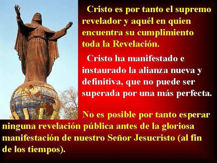 Cristo es por tanto el supremo revelador y aquél en quien encuentra su cumplimiento Cristo es por tanto el supremo revelador y aquél en quien encuentra su cumplimiento