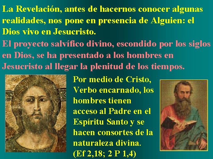 La Revelación, antes de hacernos conocer algunas realidades, nos pone en presencia de Alguien: La Revelación, antes de hacernos conocer algunas realidades, nos pone en presencia de Alguien: