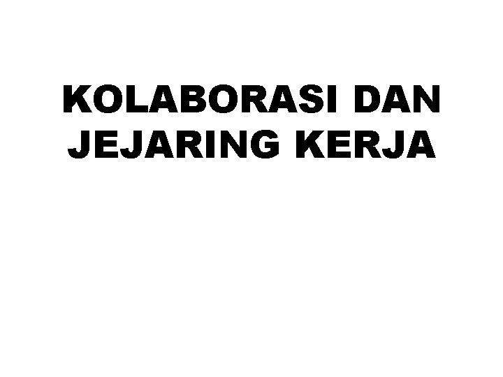 KOLABORASI DAN JEJARING KERJA 