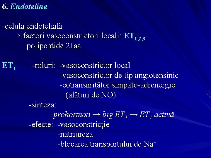 6. Endoteline -celula endotelială → factori vasoconstrictori locali: ET 1, 2, 3 polipeptide 21