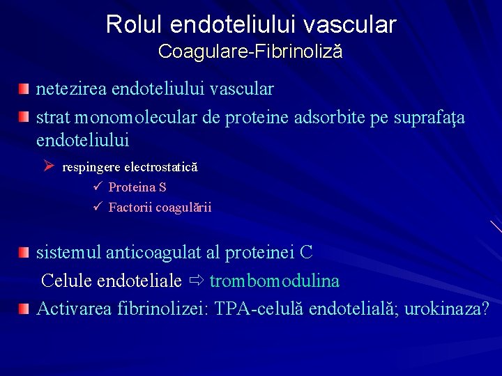 Rolul endoteliului vascular Coagulare-Fibrinoliză netezirea endoteliului vascular strat monomolecular de proteine adsorbite pe suprafaţa