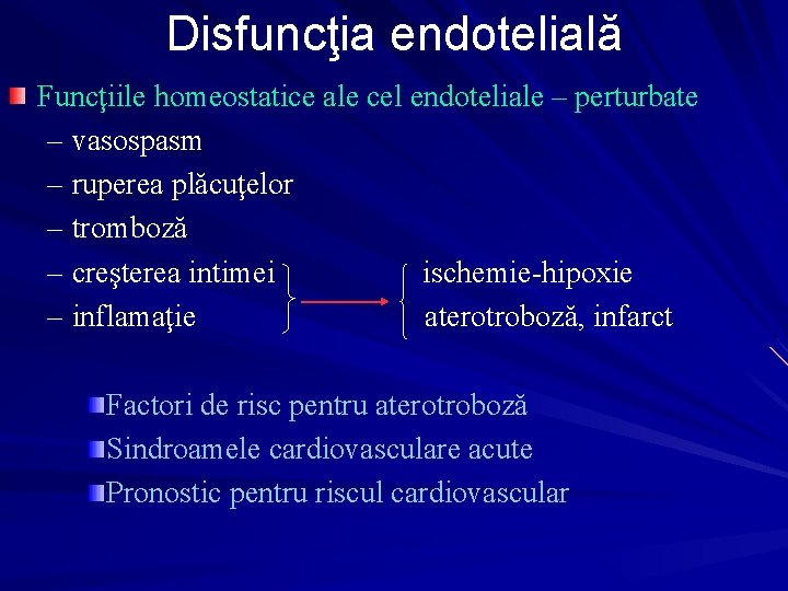 Disfuncţia endotelială Funcţiile homeostatice ale cel endoteliale – perturbate – vasospasm – ruperea plăcuţelor