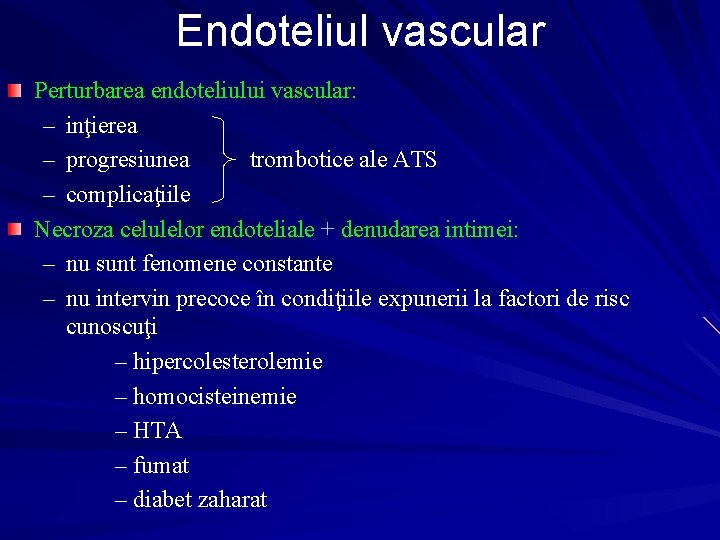 Endoteliul vascular Perturbarea endoteliului vascular: – inţierea – progresiunea trombotice ale ATS – complicaţiile