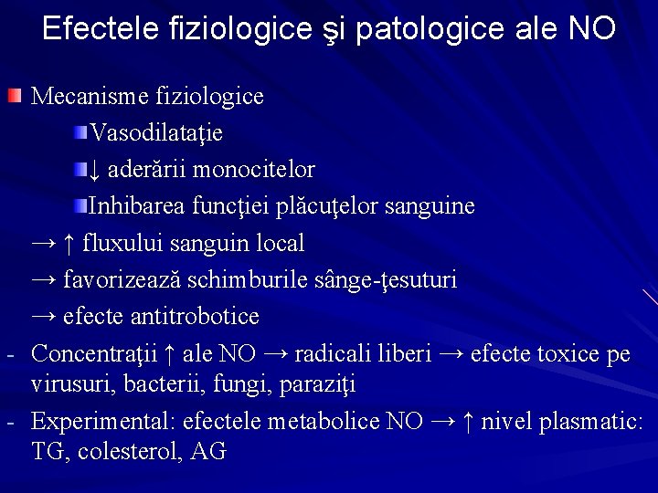 Efectele fiziologice şi patologice ale NO Mecanisme fiziologice Vasodilataţie ↓ aderării monocitelor Inhibarea funcţiei