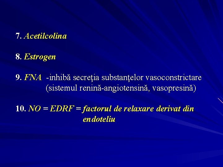 7. Acetilcolina 8. Estrogen 9. FNA -inhibă secreţia substanţelor vasoconstrictare (sistemul renină-angiotensină, vasopresină) 10.