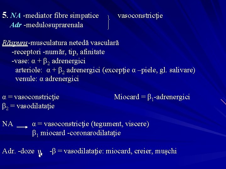 5. NA -mediator fibre simpatice vasoconstricţie Adr -medulosuprarenala Răspuns-musculatura netedă vasculară -receptori -număr, tip,