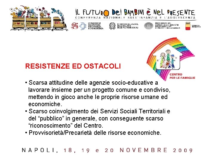 RESISTENZE ED OSTACOLI • Scarsa attitudine delle agenzie socio-educative a lavorare insieme per un