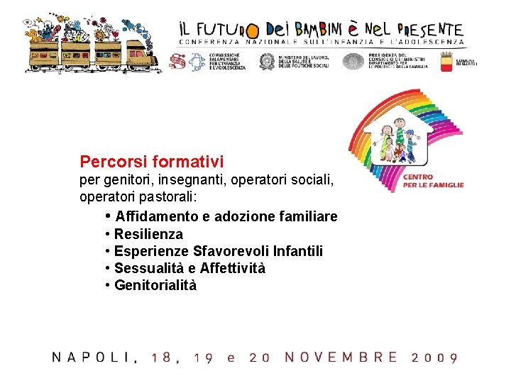 Percorsi formativi per genitori, insegnanti, operatori sociali, operatori pastorali: • Affidamento e adozione familiare