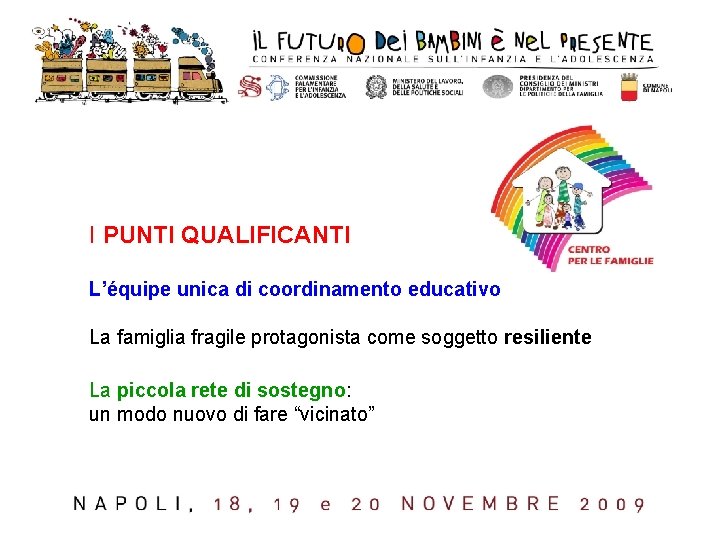 I PUNTI QUALIFICANTI L’équipe unica di coordinamento educativo La famiglia fragile protagonista come soggetto