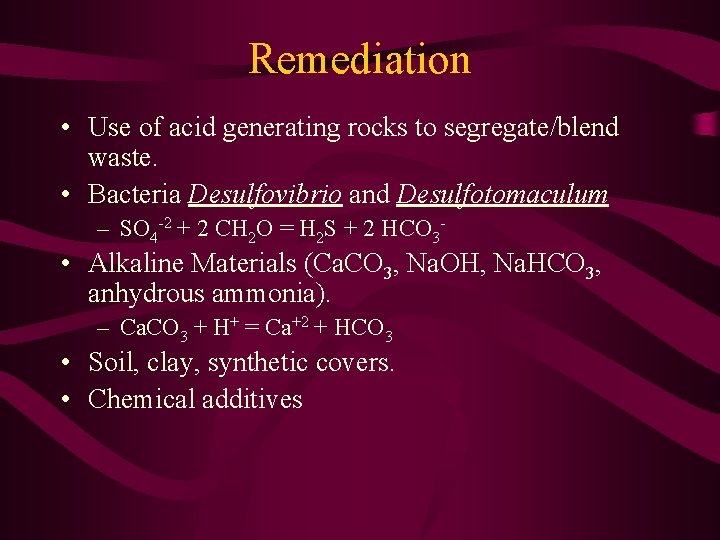 Remediation • Use of acid generating rocks to segregate/blend waste. • Bacteria Desulfovibrio and