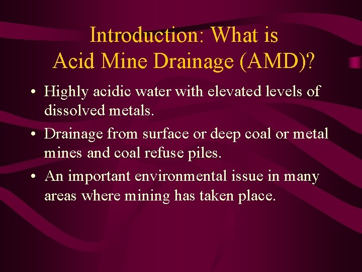 Introduction: What is Acid Mine Drainage (AMD)? • Highly acidic water with elevated levels