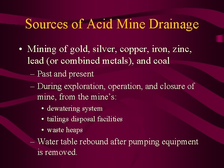 Sources of Acid Mine Drainage • Mining of gold, silver, copper, iron, zinc, lead