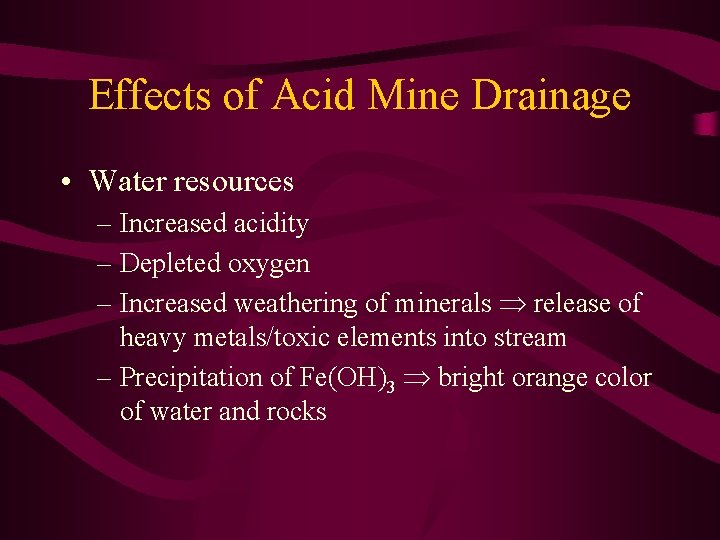 Effects of Acid Mine Drainage • Water resources – Increased acidity – Depleted oxygen