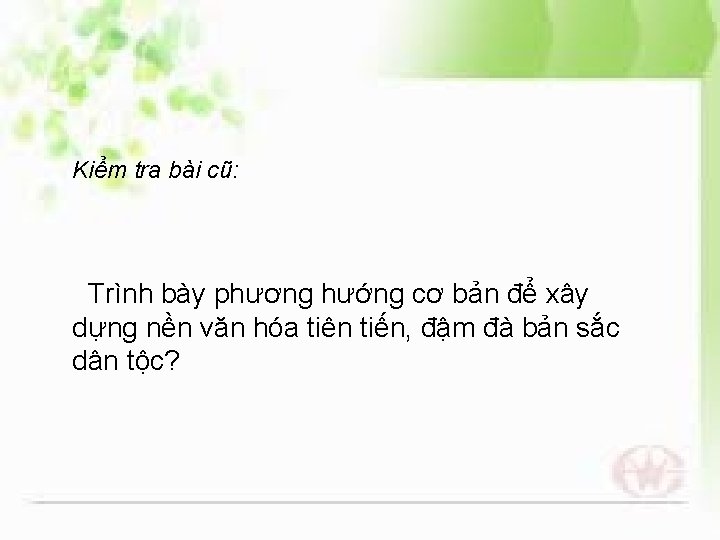 Kiểm tra bài cũ: Trình bày phương hướng cơ bản để xây dựng nền