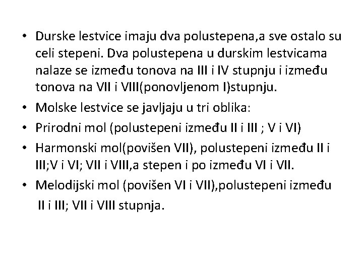  • Durske lestvice imaju dva polustepena, a sve ostalo su celi stepeni. Dva