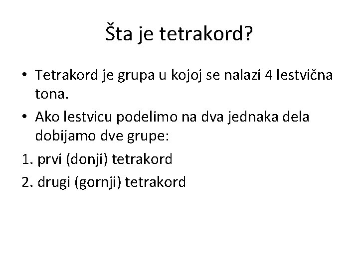 Šta je tetrakord? • Tetrakord je grupa u kojoj se nalazi 4 lestvična tona.