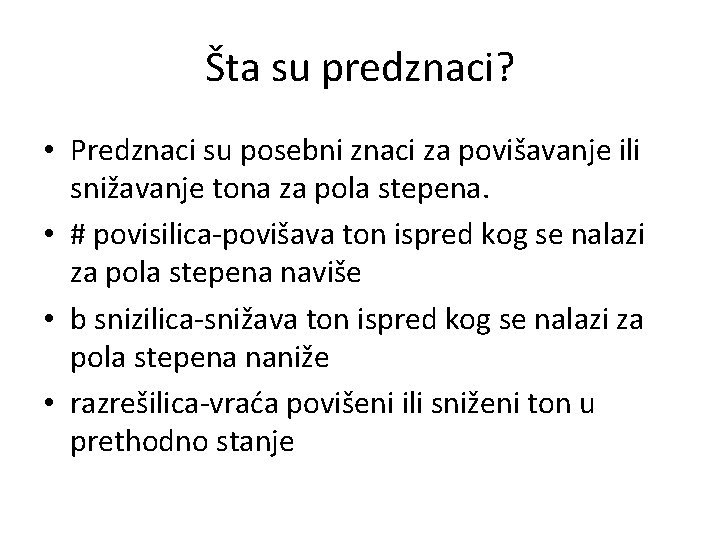Šta su predznaci? • Predznaci su posebni znaci za povišavanje ili snižavanje tona za