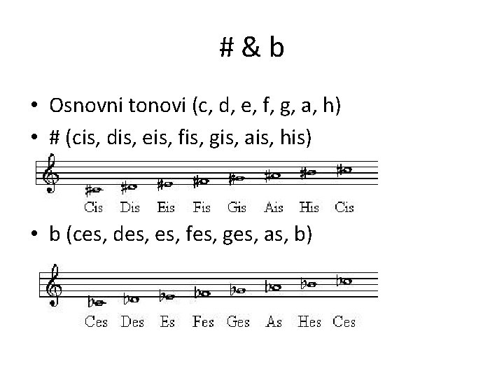 #&b • Osnovni tonovi (c, d, e, f, g, a, h) • # (cis,