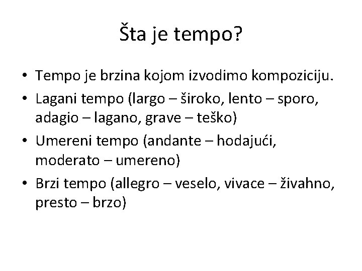 Šta je tempo? • Tempo je brzina kojom izvodimo kompoziciju. • Lagani tempo (largo