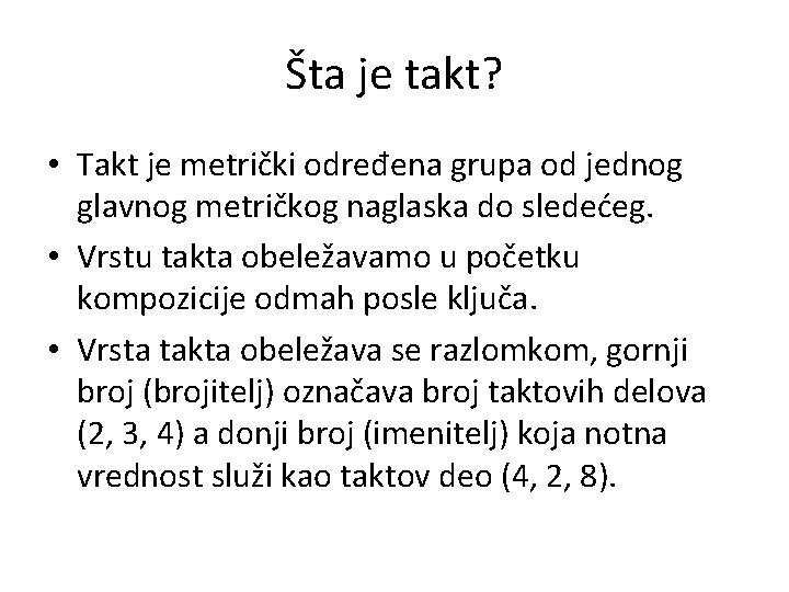 Šta je takt? • Takt je metrički određena grupa od jednog glavnog metričkog naglaska