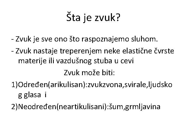 Šta je zvuk? - Zvuk je sve ono što raspoznajemo sluhom. - Zvuk nastaje