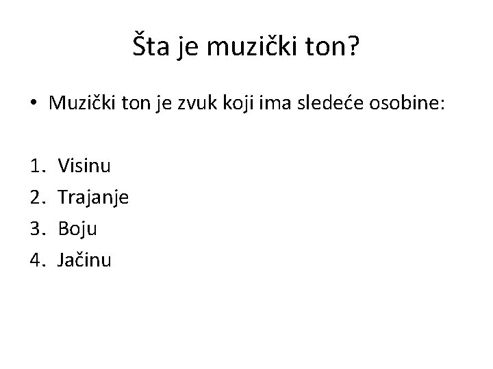 Šta je muzički ton? • Muzički ton je zvuk koji ima sledeće osobine: 1.