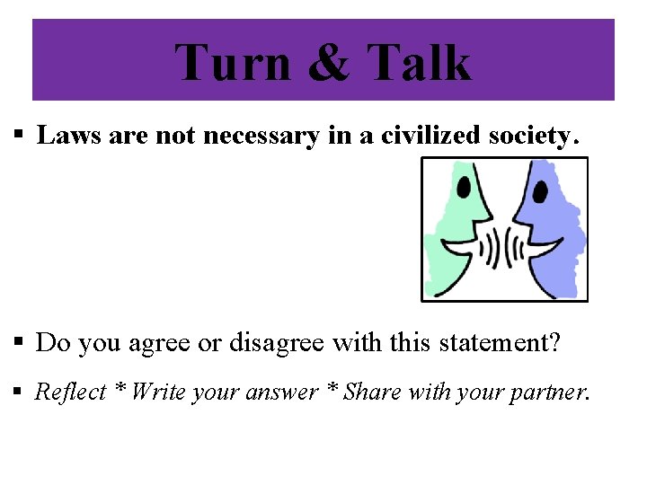 Turn & Talk § Laws are not necessary in a civilized society. § Do Turn & Talk § Laws are not necessary in a civilized society. § Do