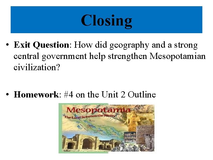 Closing • Exit Question: How did geography and a strong central government help strengthen Closing • Exit Question: How did geography and a strong central government help strengthen