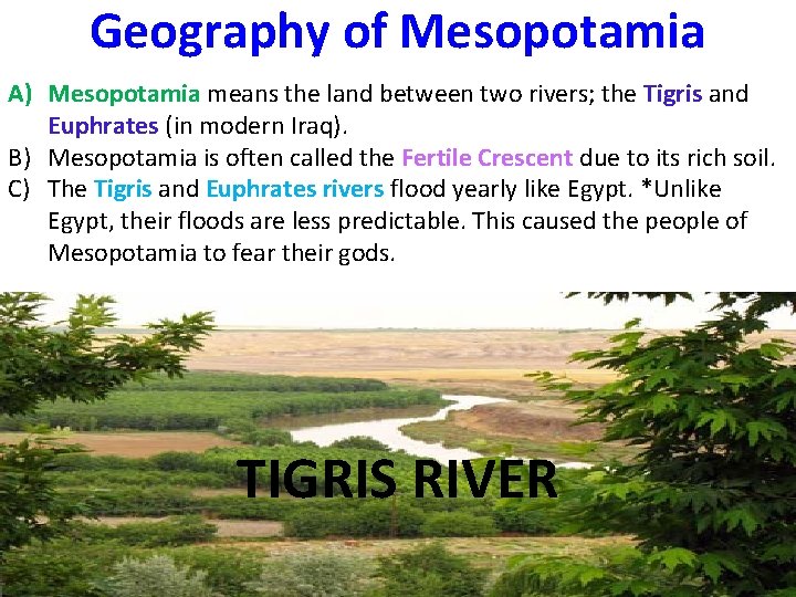 Geography of Mesopotamia A) Mesopotamia means the land between two rivers; the Tigris and Geography of Mesopotamia A) Mesopotamia means the land between two rivers; the Tigris and