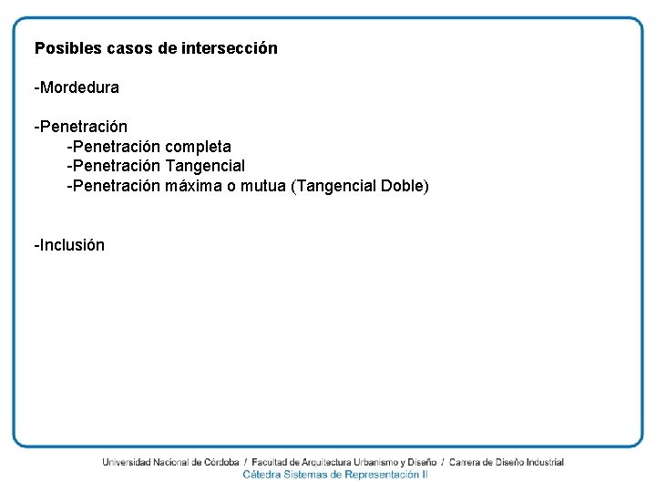 Posibles casos de intersección -Mordedura -Penetración completa -Penetración Tangencial -Penetración máxima o mutua (Tangencial