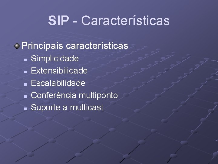 SIP - Características Principais características n n n Simplicidade Extensibilidade Escalabilidade Conferência multiponto Suporte
