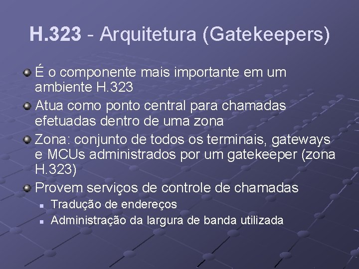 H. 323 - Arquitetura (Gatekeepers) É o componente mais importante em um ambiente H.
