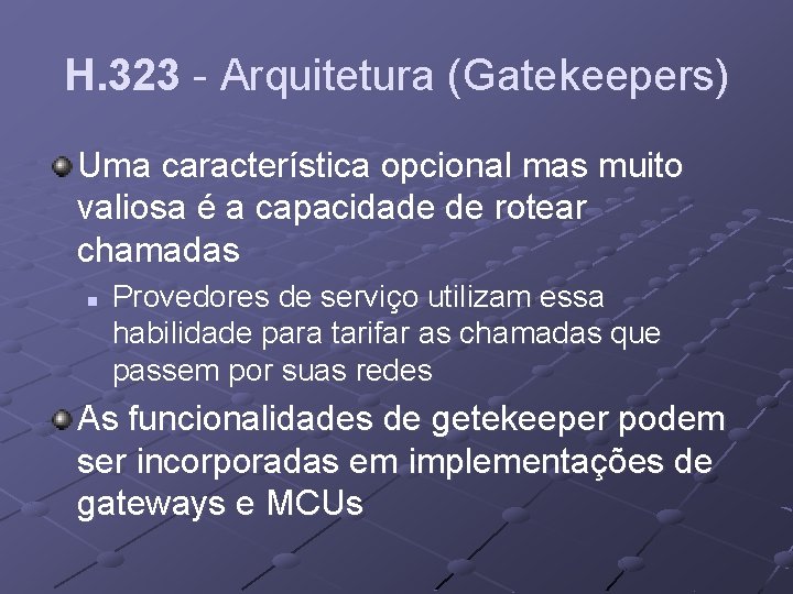 H. 323 - Arquitetura (Gatekeepers) Uma característica opcional mas muito valiosa é a capacidade