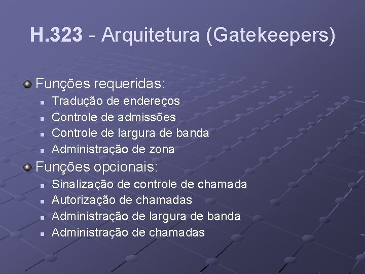 H. 323 - Arquitetura (Gatekeepers) Funções requeridas: n n Tradução de endereços Controle de