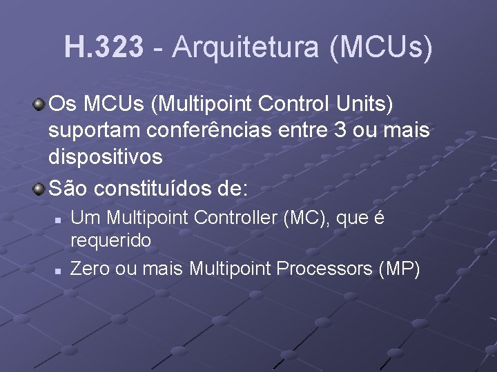H. 323 - Arquitetura (MCUs) Os MCUs (Multipoint Control Units) suportam conferências entre 3