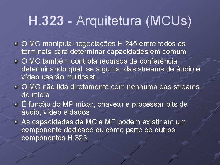 H. 323 - Arquitetura (MCUs) O MC manipula negociações H. 245 entre todos os