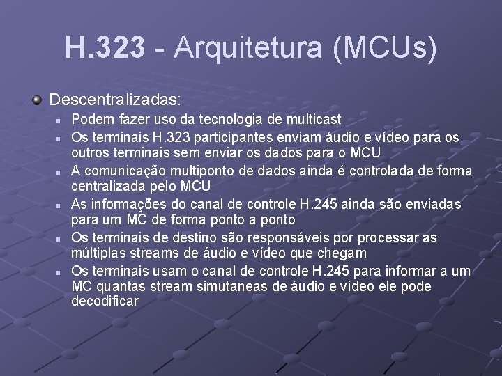 H. 323 - Arquitetura (MCUs) Descentralizadas: n n n Podem fazer uso da tecnologia