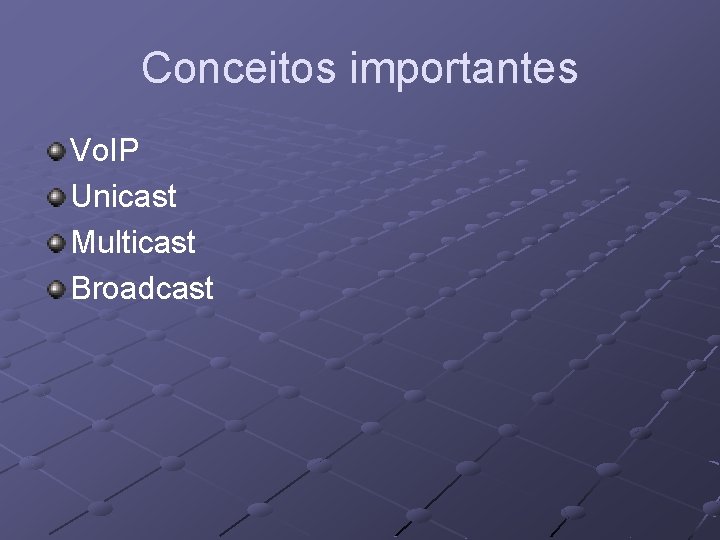 Conceitos importantes Vo. IP Unicast Multicast Broadcast 