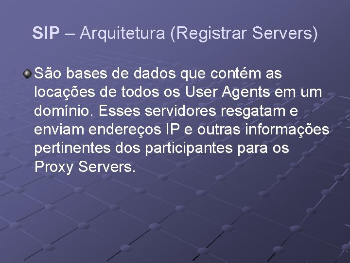 SIP – Arquitetura (Registrar Servers) São bases de dados que contém as locações de