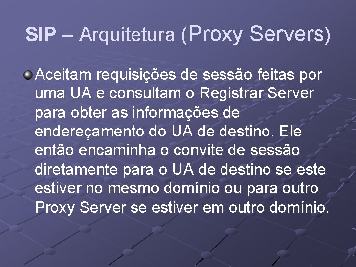 SIP – Arquitetura (Proxy Servers) Aceitam requisições de sessão feitas por uma UA e