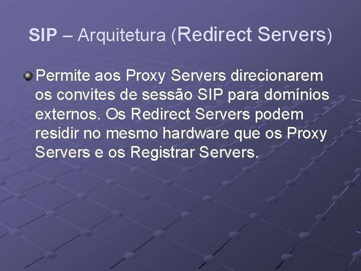SIP – Arquitetura (Redirect Servers) Permite aos Proxy Servers direcionarem os convites de sessão